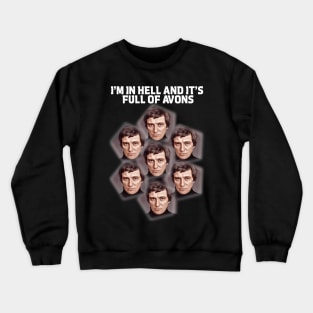 Blake's 7 - I'm In Hell...And It's Full Of Avons Crewneck Sweatshirt